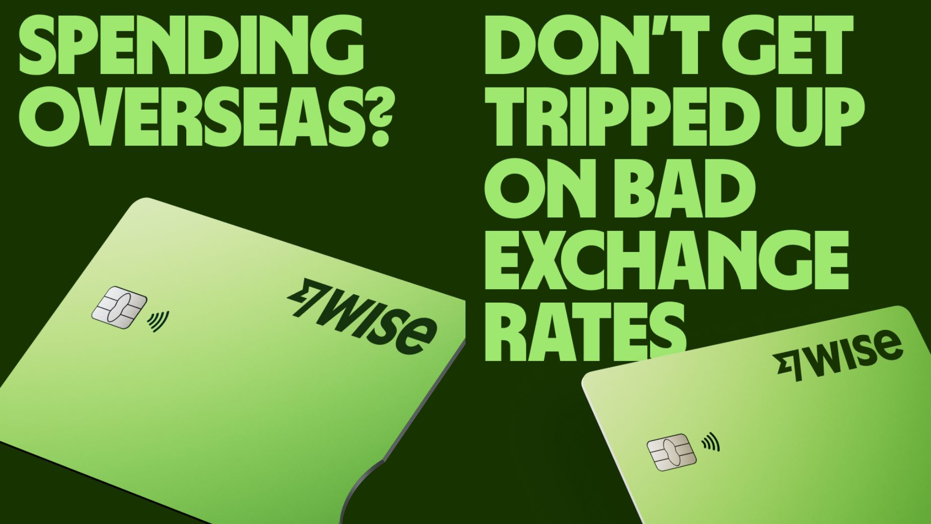 Wise cards with text: Spending overseas? Don't get tripped up on bad exchange rates